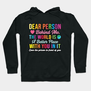 Dear Person Behind Me The World Is A Better Place With You (Back Print) Hoodie